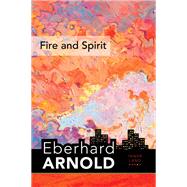Fire and Spirit by Arnold, Eberhard, 9780874863208