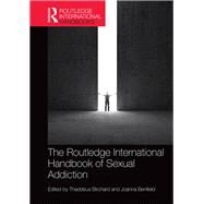 Routledge International Handbook of Sexual Addiction by Birchard; Thaddeus, 9781138193208