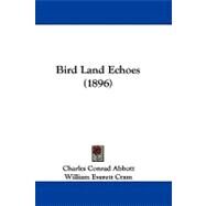 Bird Land Echoes by Abbott, Charles Conrad; Cram, William Everett, 9781437483208