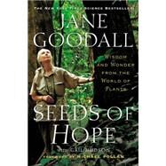 Seeds of Hope Wisdom and Wonder from the World of Plants by Goodall, Jane; Hudson, Gail; Pollan, Michael, 9781455513208