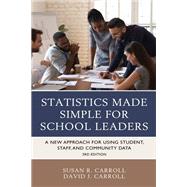 Statistics Made Simple for School Leaders A New Approach for Using Student, Staff, and Community Data by Carroll, Susan Rovezzi; Carroll, David J., 9781475863208