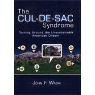 The Cul-de-Sac Syndrome Turning Around the Unsustainable American Dream by Wasik, John F., 9781576603208