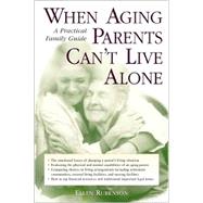 When Aging Parents Can't Live Alone : A Practical Family Guide by Rubenson, Ellen B., 9780737303209