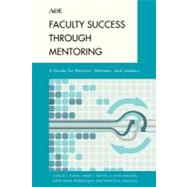 Faculty Success through Mentoring A Guide for Mentors, Mentees, and Leaders by Bland, Carole J.; Taylor, Anne L.; Shollen, S. Lynn; Weber-Main, Anne Marie; Mulcahy, Patricia A., 9780742563209