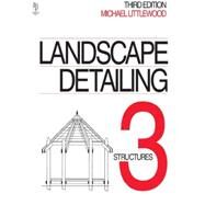 Landscape Detailing Volume 3: Structures by Littlewood,Michael, 9780750623209