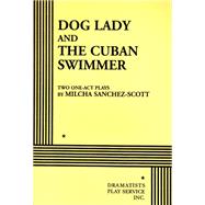 Dog Lady and The Cuban Swimmer - Acting Edition by Milcha Sanchez-Scott, 9780822203209