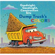 Dump Truck's Colors Goodnight, Goodnight, Construction Site by Rinker, Sherri Duskey; Long, Ethan, 9781452153209