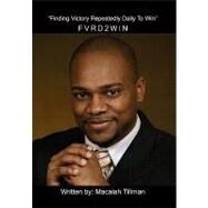 Fvrd2win: Finding Victory Repeatedly Daily to Win by Tillman, Macaiah, 9781453523209