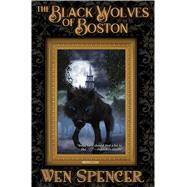 The Black Wolves of Boston by Spencer, Wen, 9781481483209