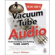 The TAB Guide to Vacuum Tube Audio: Understanding and Building Tube Amps by Whitaker, Jerry, 9780071753210
