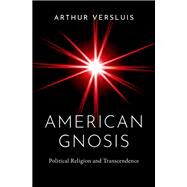 American Gnosis Political Religion and Transcendence by Versluis, Arthur, 9780197653210