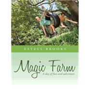 Magic Farm: A Day Of Fun And Adventure by Brooks, Estell, 9780595323210