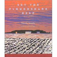 Set the Ploughshare Deep : A...,Murphy, Timothy,9780821413210