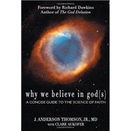 Why We Believe in God(s) A Concise Guide to the Science of Faith by Thomson, J. Anderson; Aukofer, Clare; Dawkins, Richard, 9780984493210