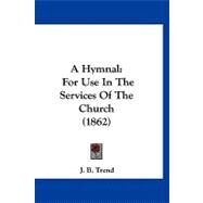 Hymnal : For Use in the Services of the Church (1862) by Trend, J. B., 9781120223210