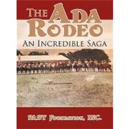 The Ada Rodeo: An Incredible Saga by Past Foundation Inc., 9781438973210