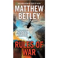 Rules of War A Thriller by Betley, Matthew, 9781501163210