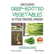 Growing Deep-rooted Vegetables in Your Organic Garden by Singh, Dueep Jyot; Davidson, John; Mendon Cottage Books, 9781507893210