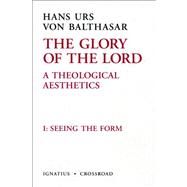 Seeing the Form by Balthasar, Hans Urs von; Leiva-Merikakis, Erasmo; Fessio, Joseph, 9781586173210