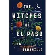 The Witches of El Paso A Novel by Jaramillo, Luis, 9781668033210