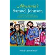 Abyssinia's Samuel Johnson Ethiopian Thought in the Making of an English Author by Belcher, Wendy Laura, 9780199793211