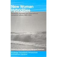 New Woman Hybridities: Feminity, Feminism and International Consumer Culture, 1880-1930 by Heilmann, Ann; Beetham, Margaret, 9780203643211