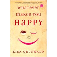 Whatever Makes You Happy A Novel by GRUNWALD, LISA, 9780812973211
