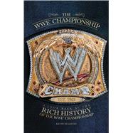 The WWE Championship A Look Back at the Rich History of the WWE Championship by Sullivan, Kevin, 9781439193211