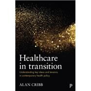 Healthcare in Transition by Cribb, Alan, 9781447323211