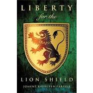 Liberty for the Lion Shield by Farrell, Joanne Kathleen, 9781615793211