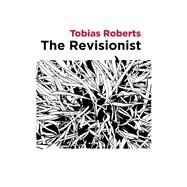 The Revisionist by Roberts, Tobias, 9781628973211