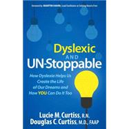 Dyslexic and Un-Stoppable by Curtiss, Lucie M., R.N.; Curtiss, Douglas C., M.D., 9781630473211