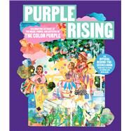 Purple Rising Celebrating 40 Years of the Magic, Power, and Artistry of The Color Purple by Funderburg, Lise; Sanders, Scott, 9781668023211