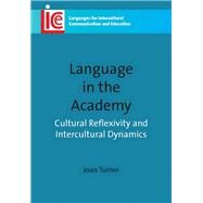 Language in the Academy Cultural Reflexivity and Intercultural Dynamics by Turner, Joan, 9781847693211
