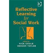 Reflective Learning for Social Work by Gould,Nick, 9781857423211