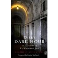 Every Dark Hour: A History of Kilmainham Jail by O'Sullivan, Niamh, 9781905483211