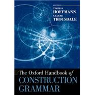 The Oxford Handbook of Construction Grammar by Hoffmann, Thomas; Trousdale, Graeme, 9780190463212