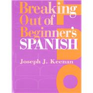 Breaking Out of Beginner's Spanish by Keenan, Joseph J., 9780292743212