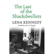 The Last of the Shackdwellers by Lena Kennedy, 9781473673212
