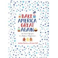 Bake America Great Again by Gentry, Amber; Hall, Kirsten, 9781681883212
