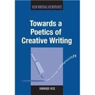 Towards a Poetics of Creative Writing by Hecq, Dominique, 9781783093212