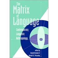 The Matrix Of Language: Contemporary Linguistic Anthropology by Brenneis,Donald, 9780813323213