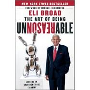 The Art of Being Unreasonable Lessons in Unconventional Thinking by Broad, Eli; Bloomberg, Michael R., 9781118173213