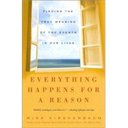 Everything Happens for a Reason Finding the True Meaning of the Events in Our Lives by KIRSHENBAUM, MIRA, 9781400083213