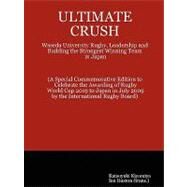Ultimate Crush: Waseda University Rugby, Leadership and Building the Strongest Winning Team in Japan by Kiyomiya, Katsuyuki; Ruxton, Ian, 9781430303213