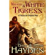 Wrath of the White Tigress by Hayden, David Alastair, 9781463763213