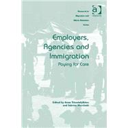 Employers, Agencies and Immigration: Paying for Care by Triandafyllidou,Anna, 9781472433213