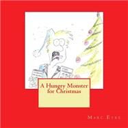 A Hungry Monster for Christmas by Eyre, Marc W.; Bygrave, Tony, 9781502813213