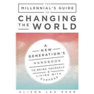 The Millennial's Guide to Changing the World by Sher, Alison Lea, 9781510733213