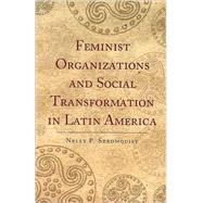 Feminist Organizations and Social Transformation in Latin America by Stromquist,Nelly P., 9781594513213